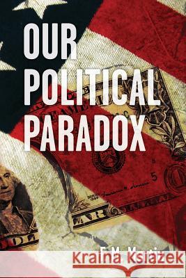 Our Political Paradox Frank M. Martin 9781494465322 Createspace - książka