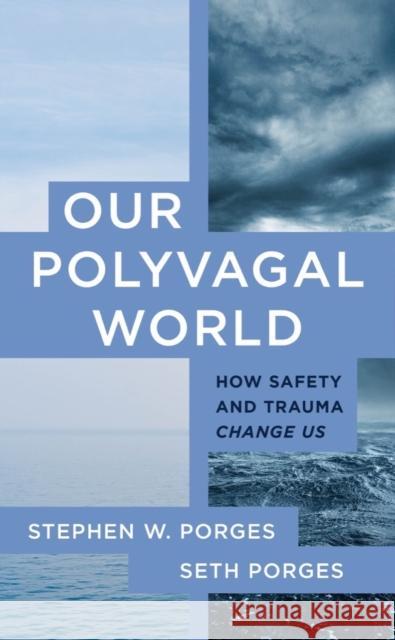 Our Polyvagal World: How Safety and Trauma Change Us Seth Porges Stephen W. Porges 9781324030256 WW Norton & Co - książka