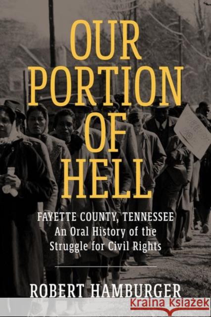 Our Portion of Hell: Fayette County, Tennessee: An Oral History of the Struggle for Civil Rights Hamburger, Robert 9781496842343 University Press of Mississippi - książka