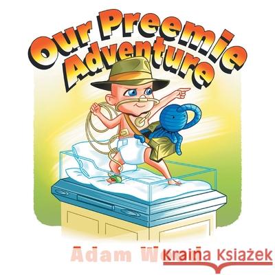 Our Preemie Adventure Adam Wood 9781649529671 Fulton Books - książka