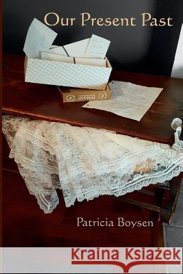 Our Present Past Patricia Boysen 9781724741783 Createspace Independent Publishing Platform - książka