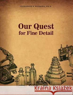 Our Quest for Fine Detail Ph. D. Elizabeth P. Mathews 9781480934221 Dorrance Publishing Co. - książka