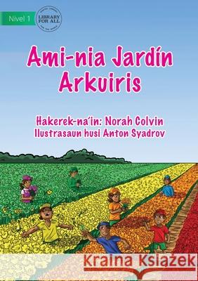 Our Rainbow Garden - Ami-nia Jardín Arkuiris Norah Colvin, Anton Syadrov 9781922647511 Library for All - książka