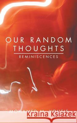 Our Random Thoughts: Reminiscences Mohamed M Yousif 9781524635329 Authorhouse - książka