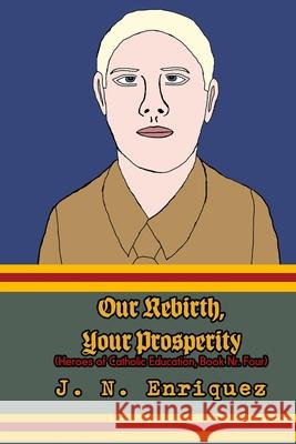 Our Rebirth, Your Prosperity J. N. Enriquez 9781535429740 Createspace Independent Publishing Platform - książka