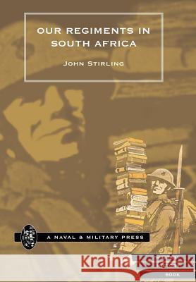 Our Regiments in South Africa 1899-1902. Stirling, John D. 9781847340658 Naval & Military Press - książka