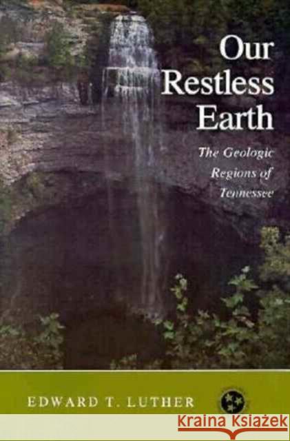 Our Restless Earth: Geologic Regions Tennessee Luther, Edward T. 9780870492303 University of Tennessee Press - książka