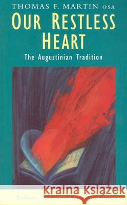 Our Restless Heart: The Augustinian Tradition Thomas F Martin, Professor Philip Sheldrake 9781570754746 Orbis Books (USA) - książka