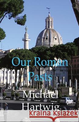 Our Roman Pasts Michael Hartwig 9780578992891 Herring Cove Press - książka