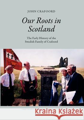 Our Roots in Scotland: The Early History of the Swedish Family of Crafoord Col John P. Crafoor Joanne Crawfor 9781453899502 Createspace - książka
