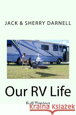 Our RV Life: Full Timing Jack Darnell Sherry Darnell 9781975755089 Createspace Independent Publishing Platform - książka