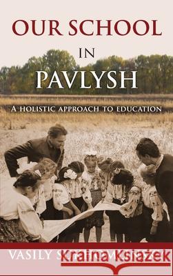 Our School in Pavlysh: A Holistic Approach to Education Vasily Sukhomlinsky Alan Cockerill 9780648580058 Ejr Publishing - książka