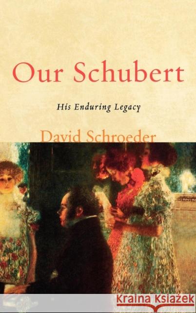 Our Schubert: His Enduring Legacy Schroeder, David 9780810869264 Scarecrow Press - książka
