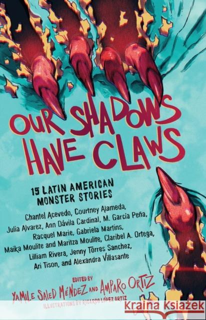Our Shadows Have Claws: 15 Latin American Monster Stories Méndez, Yamile Saied 9781643751832 Algonquin Young Readers - książka