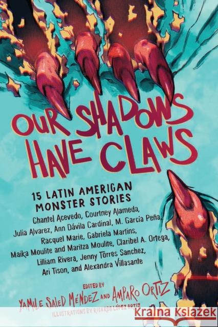 Our Shadows Have Claws: 15 Latin American Monster Stories Yamile Saied M?ndez Amparo Ortiz Ricardo L?pez Ortiz 9781643754048 Workman Publishing - książka