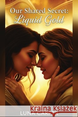 Our Shared Secret: Liquid Gold Carper, Luna 9798264511103 Independently Published - książka