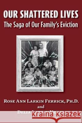 Our Shattered Lives: The Saga of Our Family's Eviction Rose Ann Larki Delia Larki Larkin 9781494926625 Createspace Independent Publishing Platform - książka