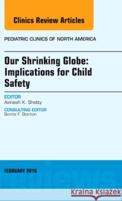 Our Shrinking Globe: Implications for Child Safety, an Issue Avinash Shetty 9780323417082 Elsevier Health Sciences - książka