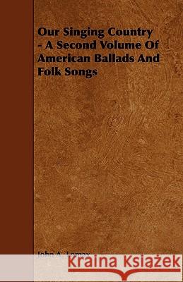 Our Singing Country - A Second Volume of American Ballads and Folk Songs John A. Lomax 9781444606423 Adler Press - książka