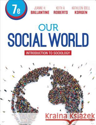 Our Social World: Introduction to Sociology Jeanne H. Ballantine Keith A. Roberts Kathleen Odell Korgen 9781544333533 Sage Publications, Inc - książka