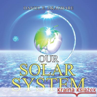 Our Solar System Daniel E. Okagbare 9781524588847 Xlibris - książka