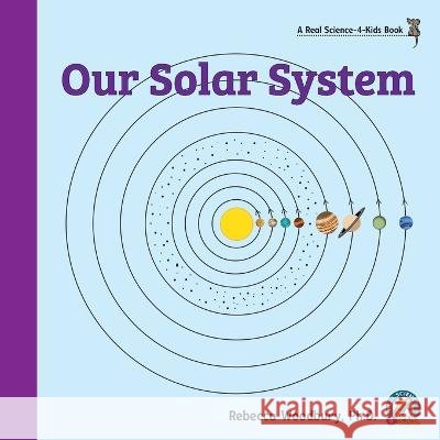Our Solar System Rebecca Woodbury, PH D 9781950415441 Real Science-4-Kids - książka