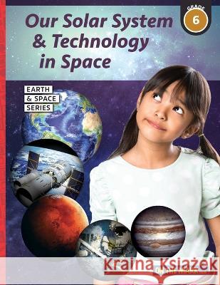 Our Solar System & Technology in Space Grade 6 Tracy Bellaire 9781770783638 On the Mark Press - książka