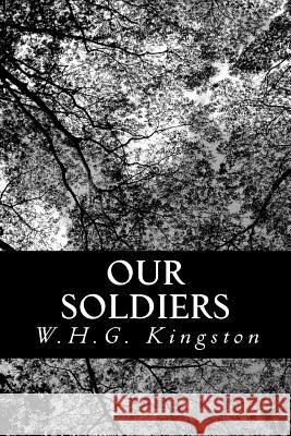 Our Soldiers W. H. G. Kingston 9781480241817 Createspace - książka