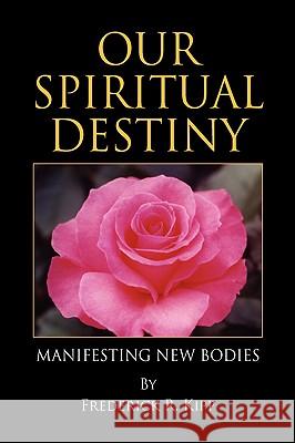 Our Spiritual Destiny Frederick R. Kipp 9781425789091 Xlibris Corporation - książka