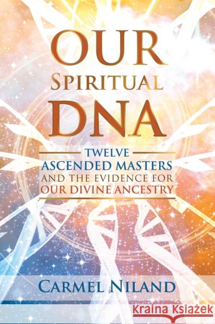 Our Spiritual DNA: Twelve Ascended Masters and the Evidence for Our Divine Ancestry Carmel Niland 9781644112632 Inner Traditions Bear and Company - książka