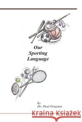 Our Sporting Language Dr Paul Grayson 9781511577489 Createspace - książka
