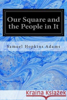 Our Square and the People in It Samuel Hopkins Adams Scott Williams 9781534698123 Createspace Independent Publishing Platform - książka
