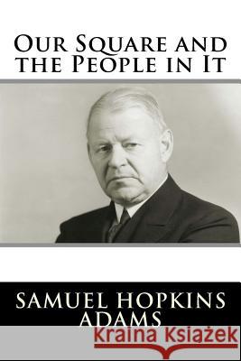 Our Square and the People in It Samuel Hopkins Adams 9781981570768 Createspace Independent Publishing Platform - książka