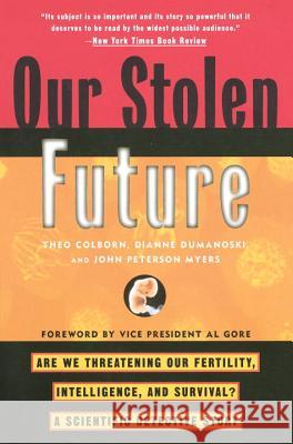 Our Stolen Future: Are We Threatening Our Fertility, Intelligence, and Survival?--A Scientific Detective Story Theo Colborn Theo Colburn John Peter Meyers 9780452274143 Plume Books - książka