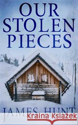 Our Stolen Pieces James Hunt 9781658128896 Independently Published - książka