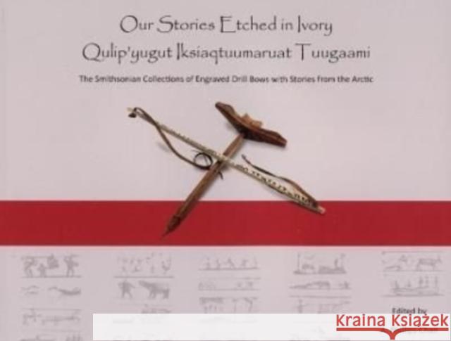 Our Stories Etched in Ivory: Qulip'yugut Iksiaqtuumaruat Tuugaami Amy Phillips-Chan 9780578906799 Arctic Studies Center - książka