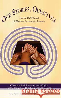 Our Stories, Ourselves: The Embodyment of Women's Learning in Literacy (Hc) Miller, Mev 9781617356391 Information Age Publishing - książka