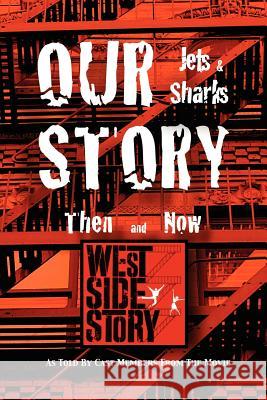 Our Story Jets and Sharks Then and Now: As Told by Cast Members from the Movie West Side Story 12 West Side Story Movie Cast Members 9781432779450 Outskirts Press - książka