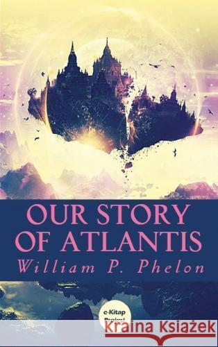 Our Story of Atlantis William P. Phelon 9786256015296 E-Kitap Projesi & Cheapest Books - książka