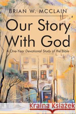 Our Story with God: A One-Year Devotional Study of the Bible Brian W. McClain 9781098053055 Christian Faith Publishing, Inc - książka