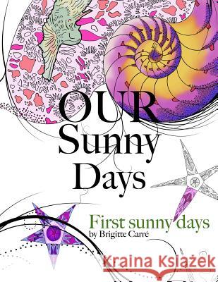 Our Sunny Days: First Sunny Days Brigitte/B Carre/C 9781532702693 Createspace Independent Publishing Platform - książka