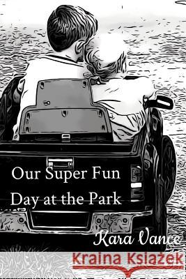 Our Super Fun Day at the Park Kara Vance 9781718078659 Independently Published - książka