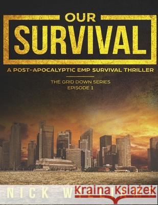 Our Survival: A Post-Apocalyptic EMP Survival Thriller Nick Williams 9781983426612 Createspace Independent Publishing Platform - książka