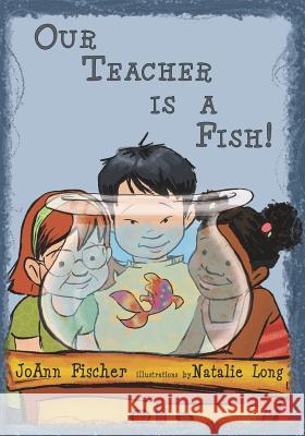 Our Teacher Is A Fish! Fischer, Joann 9781419674778 Booksurge Publishing - książka