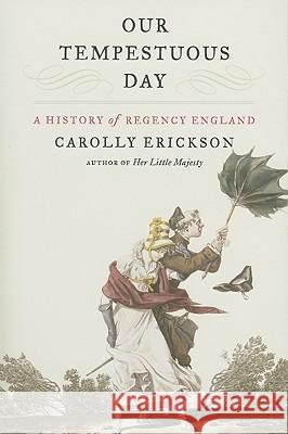 Our Tempestuous Day: A History of Regency England Carolly Erickson 9780380813346 Harper Paperbacks - książka