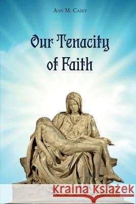 Our Tenacity of Faith Ann M Casey   9781945774904 Trust House Publishers - książka