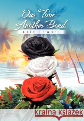 Our Time - Another Bond Eric Hughes 9781456824051 Xlibris Corporation - książka