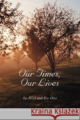 Our Times, Our Lives Eve Otto Jozef Otto 9780595335633 iUniverse - książka