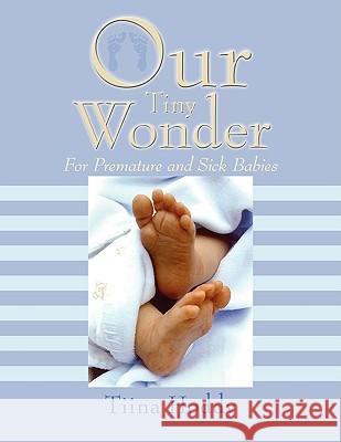 Our Tiny Wonder: For Premature and Sick Babies Hoddy, Tiina 9781434378071 Authorhouse - książka