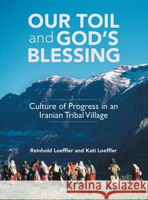 Our Toil and God's Blessing: Culture of Progress in an Iranian Tribal Village Reinhold Loeffler Kati Loeffler 9781665705615 Archway Publishing - książka